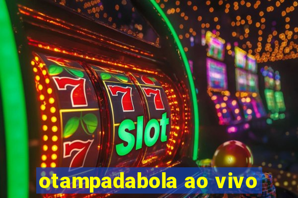 otampadabola ao vivo